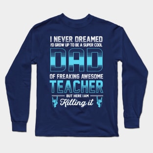 Super Cool Dad - Freaking awesome Teacher Long Sleeve T-Shirt